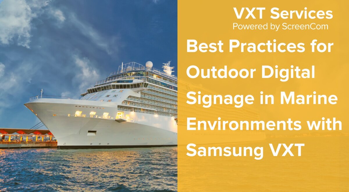 Best Practices for Outdoor Digital Signage in Marine Environments with Samsung VXT